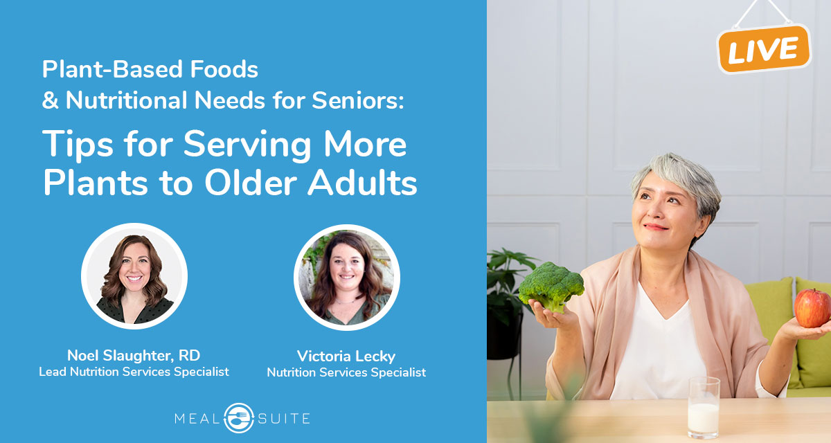 Plant-Based Foods & Nutritional Needs for Seniors: Tips for Serving More Plants to Older Adults